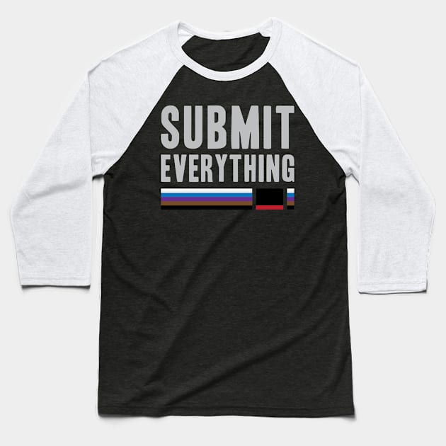 Submit Everything - Brazilian Jiu Jitsu Baseball T-Shirt by Kyle O'Briant